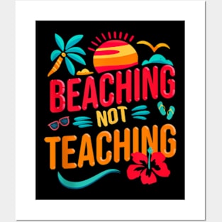 Beaching Not Teaching Summer Vacation Life For Teacher Posters and Art